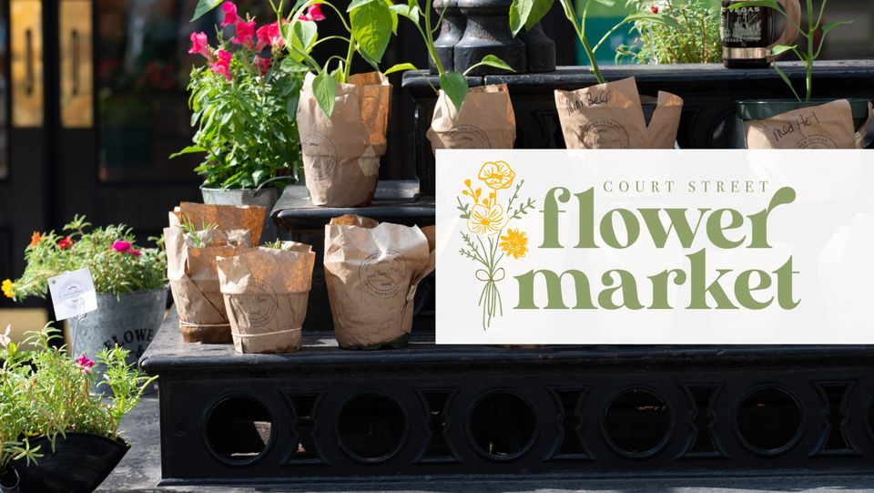 4/30: Court Street Flower Market 10-3 PM